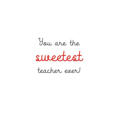 Text 'You are the sweetest teacher ever!' on a white background